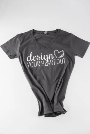 “Design your heart out” slate gray woman’s vneck - t-shirt