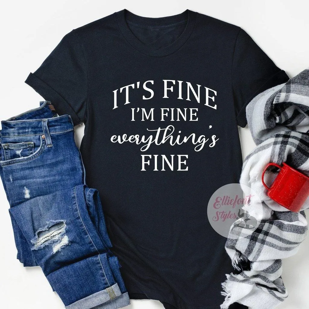 Funny Shirts It's Fine I'm Fine Everything's Fine