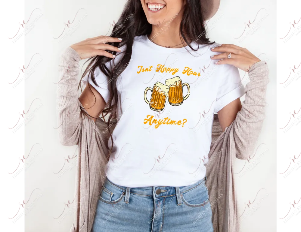 Isn’t happy hour anything - tshirt